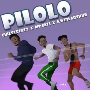 GuiltyBeatz - Pilolo ft. Mr Eazi, Kwesi Arthur